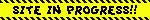 Yellow and black blinkie that reads 'SITE IN PROGRESS!!'. It resembles caution tape in color and appearance.